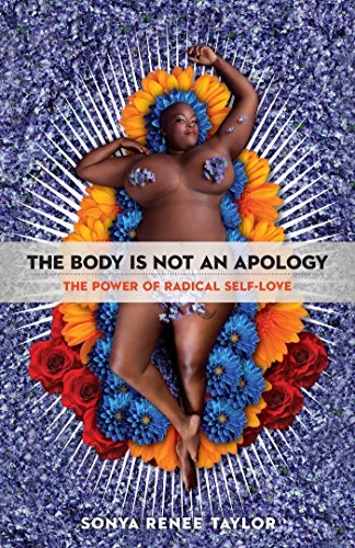 The Body is Not an Apology: The Power of Radical Self-Love by Sonya Renee Taylor