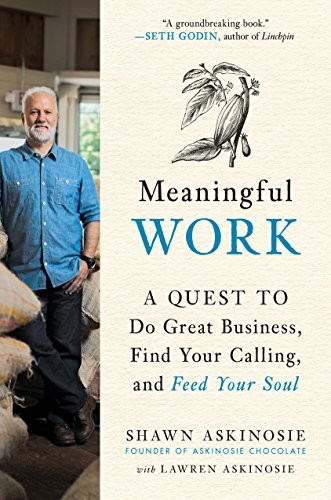 Meaningful Work: A Quest to Do Great Business, Find Your Calling, and Feed Your Soul by Shawn Askinosie with Lawren Askinosie