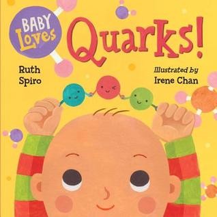 Baby Loves Quarks by Ruth Spiro, Illustrated by Irene Chan