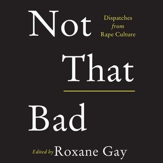 Not That Bad Edited by Roxane Gay, read by a full cast