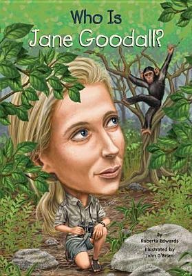 Who Is Jane Goodall? by Robert Edwards, Illustrated by John O’Brien