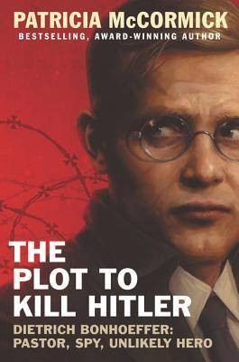 The Plot to Kill Hitler by Patricia McCormick