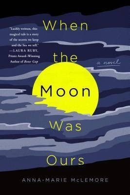 When The Moon Was Ours by Anna-Marie McLemore