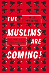 The Muslims Are Coming! by Arun Kundnani