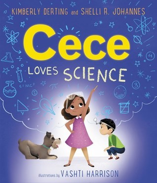 Cece Loves Science by Kimberly Derting & Shelli R. Johannes, Illustrated by Vashti Harrison