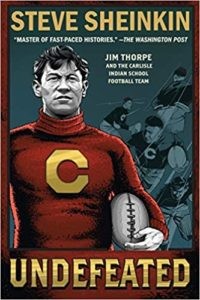 Undefeated: Jim Thorpe and the Carlisle Indian Football Team by Steve Shenkin