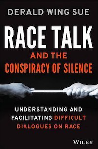 Race Talk and the Conspiracy of Silence by Derald Wing Sue