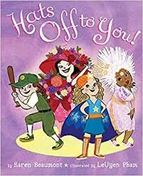 Hats Off to You! by Karen Beaumont, Illustrated by Leuyen Pham