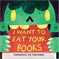 I Want to Eat Your Books by Karin LeFranc and Tyler Parker