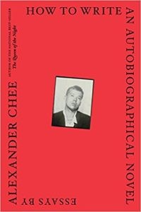 How to Write an Autobiographical Novel by Alexander Chee (Mariner Books, April 17)