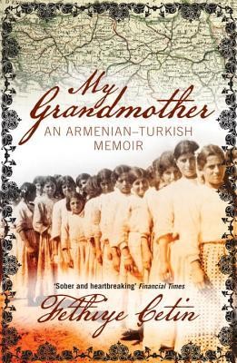 My Grandmother: An Armenian-Turkish Memoir by Fethiye Cetin