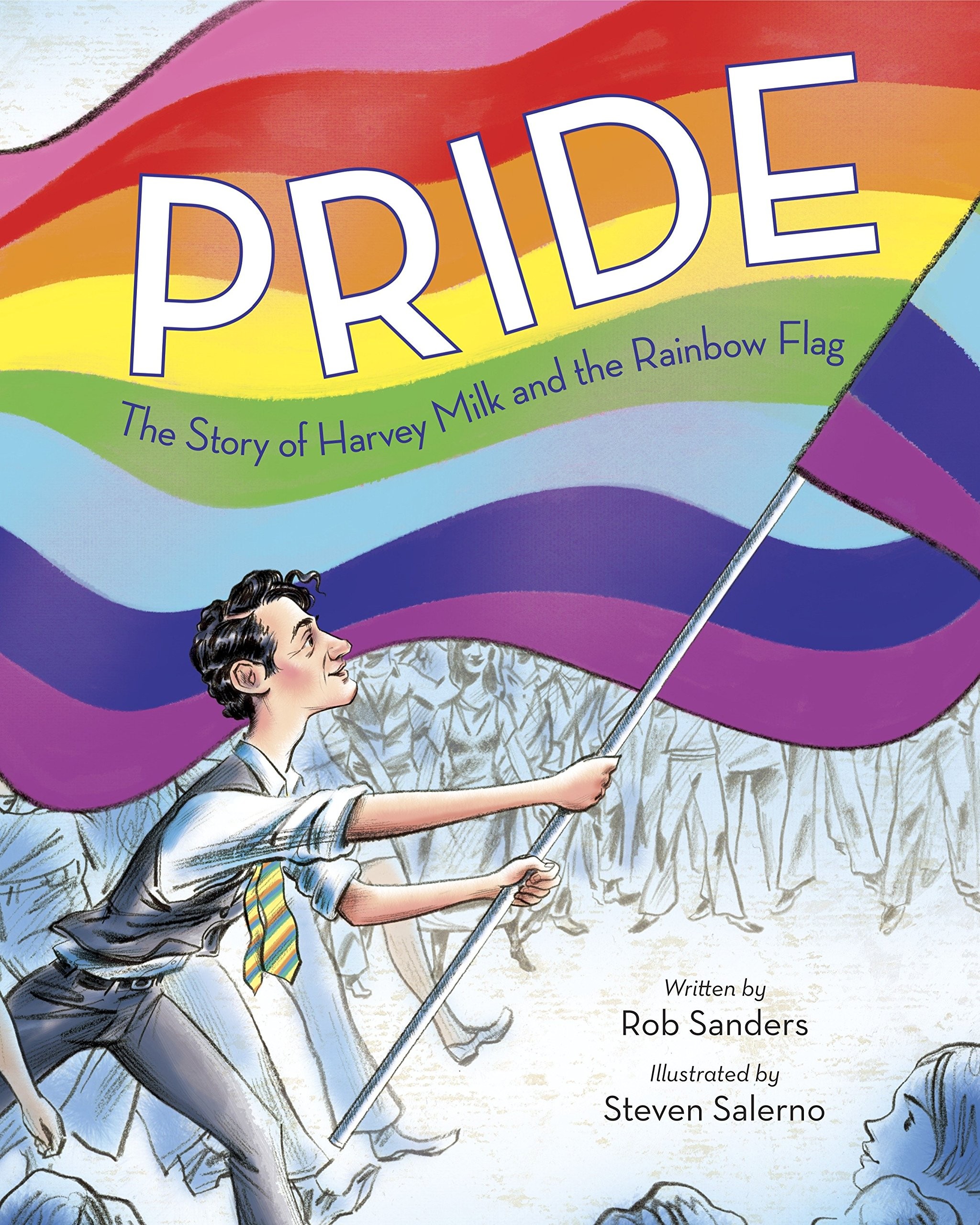 Pride: The Story of Harvey Milk and the Rainbow Flag by Rob Sanders and Steven Salerno