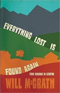 Everything Lost is Found Again: Four Seasons in Lesotho by Will McGrath (224 pages)