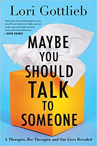 Maybe You Should Talk to Someone  by Lori Gottlieb