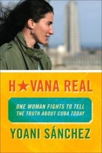 Havana Real: One Woman Fights to Tell the Truth About Cuba Today by Yoani Sanchez (256 pages)