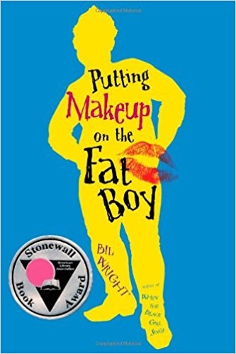 Putting Makeup on the Fat Boy by Bil Wright (Stonewall Award, 2012; Lambda Literary Award, 2012)