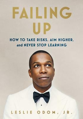 Failing Up: How to Take Risks, Aim Higher, and Never Stop Learning by Leslie Odom, Jr.