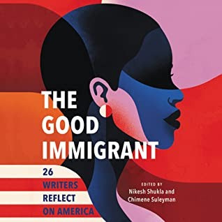 The Good Immigrant Edited by Nikesh Shukla and Chimene Suleyman, read by a full cast