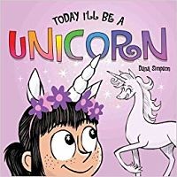 Today I’ll Be a Unicorn by Dana Simpson