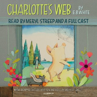 Charlotte’s Web by E.B. White, read by Meryl Streep and a full cast