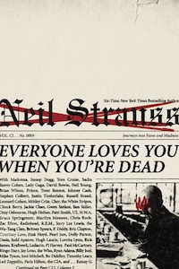 Everyone Loves You When You’re Dead: Journeys into Fame and Madness by Neil Strauss