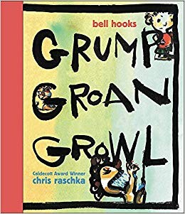 Grump Groan Growl by Bell Hooks, Illustrated by Chris Raschka