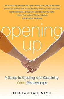 Opening Up: A Guide to Creating and Sustaining Open Relationships by Tristan Taormino