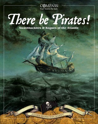 There be Pirates! : Swashbucklers & Rogues of the Atlantic by Joann Hamilton-Barry