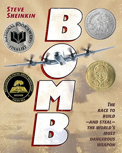 Bomb: The Race to Build – and Steal – the World’s Most Dangerous Weapon by Steve Sheinkin (Excellence in Nonfiction for Young Adults, 2013; Siebert Award, 2013)