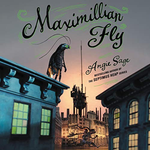 Maximillian Fly by Angie Sage, read by Sean Welsh Brown, Jennifer Nittoso, Fred Berman, Josh Hurley, and Tavia Gilbert