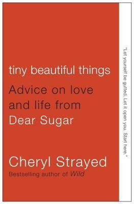 Tiny, Beautiful Things by Cheryl Strayed