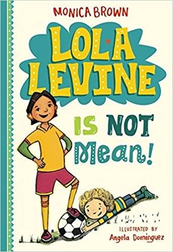 Lola Levine Is Not Mean! by Monica Brown, illustrated by Angela Dominguez