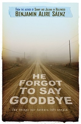 He Forgot To Say Goodbye by Benjamin Alire Sáenz