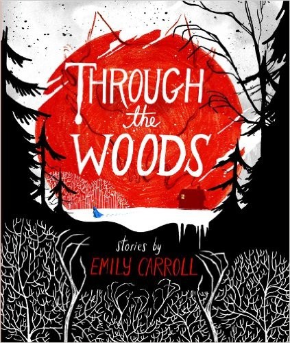 Through The Woods by Emily Carroll (Ignatz Outstanding Artist Award, 2015)