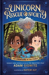 The Creature of the Pines (The Unicorn Rescue Society) By Adam Gidwitz, Illustrated By Hatem Aly