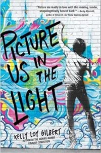 Picture Us in the Light by Kelly Loy Gilbert (April 10, Disney Hyperion)