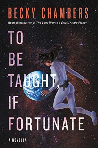 To Be Taught, If Fortunate by Becky Chambers