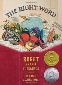 The Right Word: Roget and His Thesaurus by Jen Bryant, illustared by Melissa Sweet