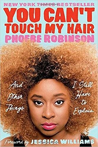 You Can’t Touch My Hair by Phoebe Robinson