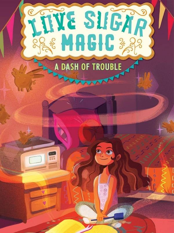 Love Sugar Magic: A Dash of Trouble By Anna Meriano, Illustrated By Mirelle Ortega