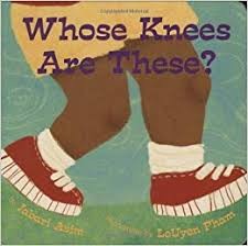 Whose Knees are These? by Jabari Asim, illustrated by Leuyen Pham