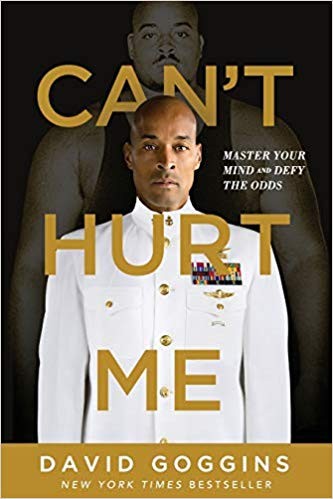 Can’t Hurt Me: Master Your Mind and Defy the Odds by David Goggins