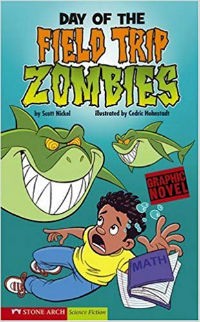 Day of the Field trip Zombies: School Zombies by Scott Nickel, Illustrated by Cedric HoHNSTADT