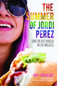 The Summer of Jordi Pérez (And the Best Burger in Los Angeles) by Amy Spalding