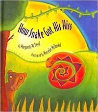 How Snake Got His Hiss: An Original Tale by Marguerite W. Davol, illustrated by Mercedes McDonald