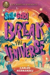 Sal and Gabi Break the Universe by Carlos Hernandez