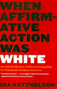 When Affirmative Action Was White by Ira Katznelson