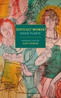 Difficult Women: A Memoir of Three by David Plante (184 pages)