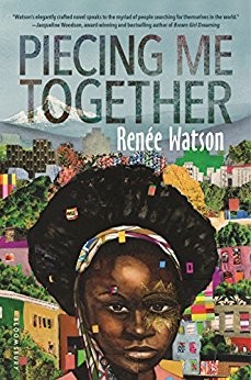 Piecing Me Together by Renée Watson (Coretta Scott King Award, 2018, among others)