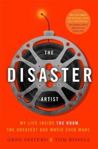 The Disaster Artist: My Life Inside The Room, the Greatest Bad Movie Ever Made by Greg Sestero and Tom Bissell